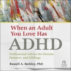 When an Adult You Love Has ADHD: Professional Advice for Parents, Partners, and Siblings Cover Image