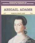 Abigail Adams: Famous First Lady (Primary Sources of Famous People in American History) By Maya Glass Cover Image
