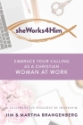 sheWorks4Him: Embrace Your Calling as a Christian Woman at Work By Martha Brangenberg, Jim Brangenberg Cover Image