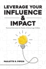 Leverage Your Influence & Impact: Practical Information for Parents of School-age Children Cover Image