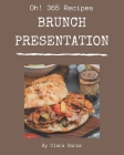 Oh! 365 Brunch Presentation Recipes: Brunch Presentation Cookbook - Where Passion for Cooking Begins By Clara Garza Cover Image
