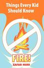 Things Every Kid Should Know-Fire! By Zafar Nuri Cover Image