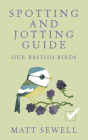 Our British Birds: Spotting and Jotting Guide By Matt Sewell Cover Image