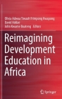 Reimagining Development Education in Africa By Olivia Adwoa Tiwaah Frimpong Kwapong (Editor), David Addae (Editor), John Kwame Boateng (Editor) Cover Image