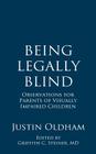Being Legally Blind: Observations for Parents of Visually Impaired Children By Griffith C. Steiner (Introduction by), Justin Oldham Cover Image