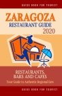 Zaragoza Restaurant Guide 2020: Your Guide to Authentic Regional Eats in Zaragoza, Spain (Restaurant Guide 2020) By Edgar T. Sidey Cover Image