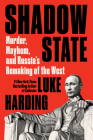 Shadow State: Murder, Mayhem, and Russia's Remaking of the West By Luke Harding Cover Image