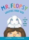 Mr. Flopsy Whispers from God: A Lesson on Being Still Cover Image