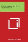 Psychoanalysis, Sleep and Dreams By Andre Tridon Cover Image