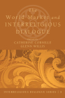 The World Market and Interreligious Dialogue By Catherine Cornille (Editor), Glenn Willis (Editor) Cover Image