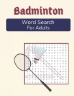 Badminton Word Search For Adults: Medium Difficulty Puzzle Book for Badminton Fans Cover Image