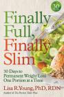 Finally Full, Finally Slim: 30 Days to Permanent Weight Loss One Portion at a Time By Lisa R. Young, PhD, RD Cover Image