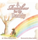 A Rainbow for My Daddy By Tiffany D. Correa Castro, Ethan Roffler (Illustrator) Cover Image