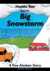 Haddie Sue and the Big Snowstorm: A True Alaskan Story (Jesus Is Real #1) By Seth Alan Roberts, Seth Alan Roberts (Illustrator), Seth Alan Roberts (Editor) Cover Image