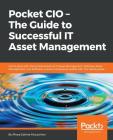 Pocket CIO - The Guide to Successful IT Asset Management: Get to grips with the fundamentals of IT Asset Management, Software Asset Management, and So Cover Image