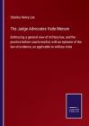 The Judge Advocates Vade Mecum: Embracing a general view of military law, and the practice before courts-martial, with an epitome of the law of eviden By Charles Henry Lee Cover Image