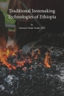 Traditional Ironmaking Technologies of Ethiopia By Selameab Wolde Tsadik Cover Image