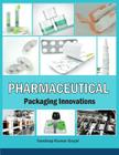 Pharmaceutical Packaging Innovations By Sandeep Kumar Goyal Cover Image