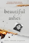 Beautiful Ashes: A True Story of Murder, Betrayal, and One Woman's Search for Peace By Shelly Edwards Jorgensen Cover Image