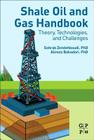 Shale Oil and Gas Handbook: Theory, Technologies, and Challenges By Sohrab Zendehboudi, Alireza Bahadori Cover Image