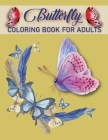 Butterfly Coloring Book For Adults: An Adults Beautiful Butterflies and Flowers Patterns for Relaxation, Fun, and Stress Relief, World's Best Edition Cover Image