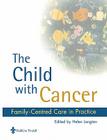 The Child with Cancer: Family-Centred Care in Practice By Helen Langton Cover Image