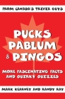 Pucks Pablum & Pingos: More Fascinating Facts and Quirky Quizzes from Canada's Trivia Guys By Mark Kearney, Randy Ray Cover Image