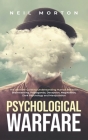 Psychological Warfare: The Ultimate Guide to Understanding Human Behavior, Brainwashing, Propaganda, Deception, Negotiation, Dark Psychology, By Neil Morton Cover Image
