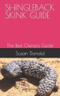 Shingleback Skink Guide: The Best Owners Guide By Susan Donald Cover Image