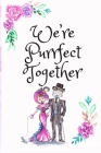 We're Purrfect Together: White Cover with a Cute Couple of Cats, Watercolor Flowers, Hearts & a Funny Cat Pun Saying, Valentine's Day Birthday By Romantic Journals Publishing Cover Image