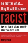 No Matter What... They'll Call This Book Racist: How Our Fear of Talking Honestly about Race Hurts Us All By Harry Stein Cover Image