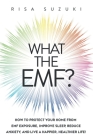 What the EMF?: How to Protect Your Home from EMF Exposure, Improve Sleep, Reduce Anxiety, and Live a Happier, Healthier Life! Cover Image