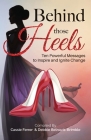 Behind those Heels: Ten Powerful Messages to Inspire and Ignite Change Cover Image