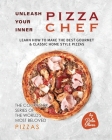 Unleash Your Inner Pizza Chef: Learn How to Make the Best Gourmet & Classic Home Style Pizzas By Rola Oliver Cover Image