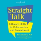 Straight Talk: Influence Skills for Collaboration and Commitment By Rick Brandon, Jim Denison (Read by) Cover Image