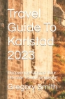 Travel Guide To Karlstad 2023: Discovering Karlstad: Your Ultimate Travel Companion By Gregory Smith Cover Image