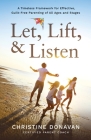 Let, Lift, & Listen: A Timeless Framework for Effective, Guilt-Free Parenting of all Ages and Stages Cover Image