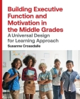 Building Executive Function and Motivation in the Middle Grades: A Universal Design for Learning Approach By Susanne Croasdaile Cover Image