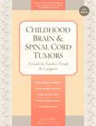 Childhood Brain & Spinal Cord Tumors: A Guide for Families, Friends & Caregivers By Tania Shiminski-Maher, Catherine Woodman, Nancy Keene Cover Image
