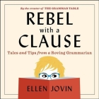 Rebel with a Clause: Tales and Tips from a Roving Grammarian By Ellen Jovin, Ellen Jovin (Read by) Cover Image