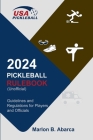 2024 Pickleball Rulebook: Guidelines and Regulations for Players and Officials (Unofficial) By Marlon B. Abarca Cover Image
