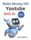 Make Money Online On Youtube With AI 2024: AI Secrets for YouTube Monetization: Maximizing Profits with Data Science Cover Image
