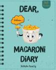 Dear, 365 Macaroni Diary: Make An Awesome Year With 365 Best Macaroni Recipes! (Macaroni Cookbook, Macaroni Cheese Cookbook, Macaroni Book, Maca By Pupado Family Cover Image
