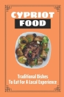 Cypriot Food: Traditional Dishes To Eat For A Local Experience: Cyprus Food Menu By Nguyet Pecatoste Cover Image