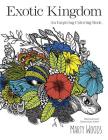 Exotic Kingdom: An Inspiring Coloring Book By Marty Woods Cover Image