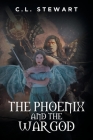 The Phoenix and the War God By C. L. Stewart Cover Image