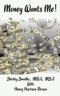 Money Wants Me! By Shirley A. Smolko, Henry H. Brown Cover Image