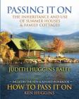 Passing It On: The Inheritance and Use of Summer Houses and Family Cottages - Including the workbook: How To Pass It On by Ken Huggin By Ken Huggins, Michael Rotolo (Editor), Michael Rotolo (Illustrator) Cover Image