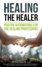 Healing the Healer: Positive Affirmations for the Healing Professions By Hendrik Bryan Lai Cover Image