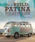 How to Build a Patina Volkswagen: Including Bugs, Buses and Derivatives By Mark Walker Cover Image